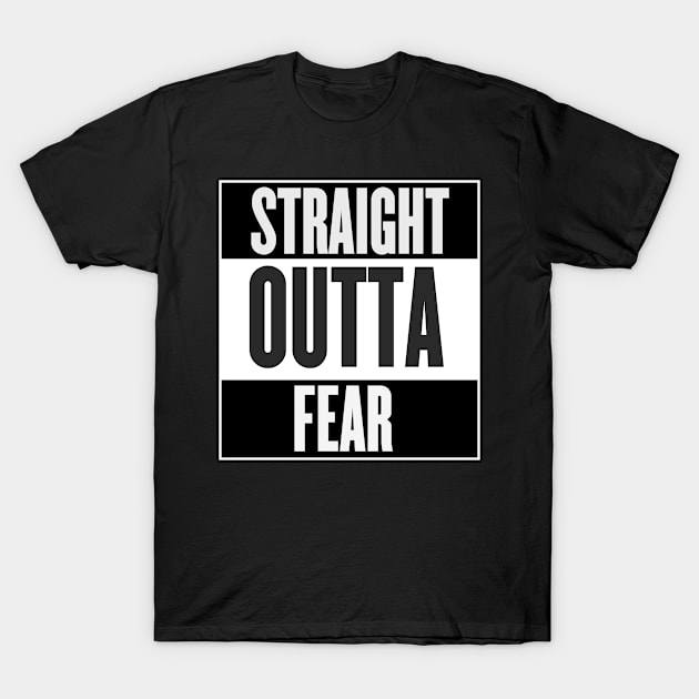 Straight Outta Fear T-Shirt by Rebellion10